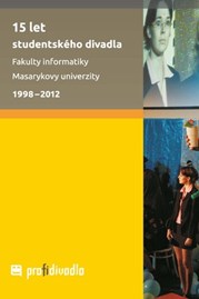 15 let studentského divadla Fakulty informatiky Masarykovy univerzity. 1998–2012