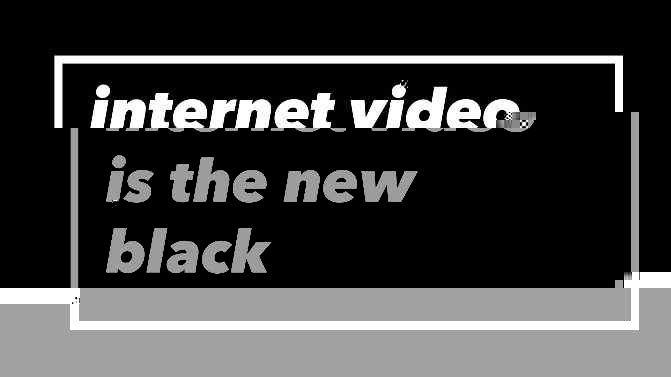Internet video is the new black