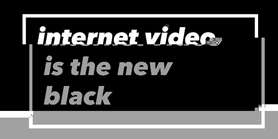 Internet video is the new black