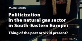 Politicization in the Natural Gas Sector in South-Eastern Europe: Thing of The Past Or Vivid Present?