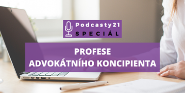 Podcasty21 SPECIÁL o&#160;profesi advokátních koncipientů