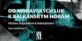 Od moravských luk k&#160;balkánským horám: Václavu Štěpánkovi k&#160;šedesátinám