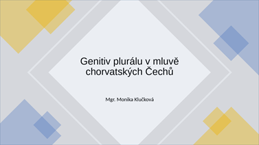 Monika Klučková: Genitiv plurálu v mluvě chorvatských Čechů (Heritage speakers)