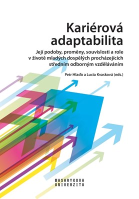 Kariérová adaptabilita: její podoby, proměny, souvislosti a&#160;role v&#160;životě mladých dospělých procházejících středním odborným vzděláváním