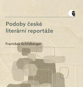 František Schildberger: Podoby české literární reportáže