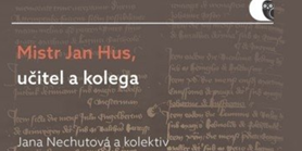Nová publikace: Mistr Jan Hus, učitel a&#160;kolega