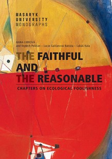 The Faithful and the Reasonable. Chapters on Ecological Foolishness