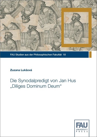 Lukšová, Z. Die Synodalpredigt von Jan Hus Diliges Dominum Deum. FAU Studien aus der Philosophischen Fakultät 18. Erlangen: FAU University Press, 2021.