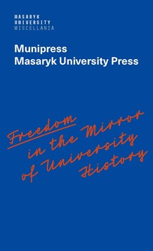 Freedom in the Mirror of University History: Commemorating the 100th anniversary of the founding of Masaryk University and dedicated to all the authors in its history who were silenced