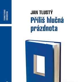 Jan Tlustý: Příliš hlučná prázdnota. Mezery, otřesy a smysl v literárním díle.