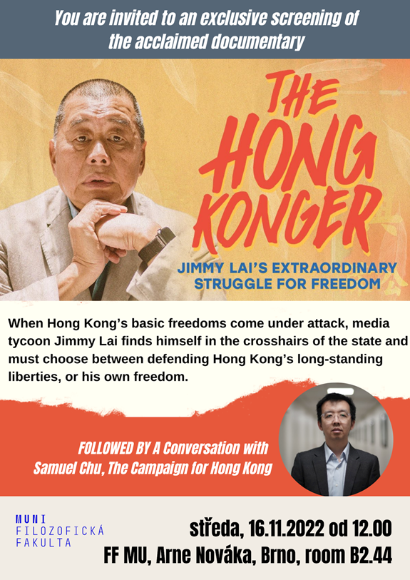 Srdečně Vás zveme na promítání filmu The Hong Konger s následnou diskuzí se Samuelem Chu, jedním z hlavních představitelů Hongkongských protestů proti Bezpečnostnímu zákonu. Promítání i diskuze jsou otevřeny veřejnosti. Akce proběhne ve středu 16.11.2022 12:00-14:00.