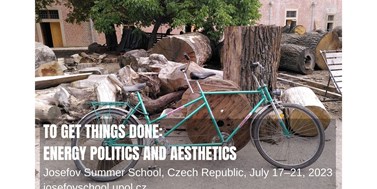 UPOL | Josefov Summer School 2023: To Get Things Done -&#160;Energy Politics and Aesthetics 
