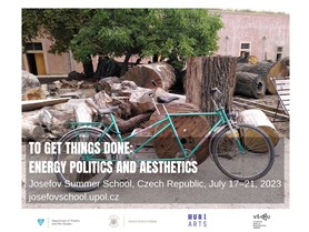 UPOL | Josefov Summer School 2023: To Get Things Done -&#160;Energy Politics and Aesthetics 