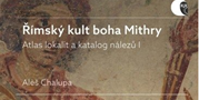 Právě vyšla kniha Aleše Chalupy Římský kult boha Mithry: Atlas lokalit a&#160;katalog nálezů I