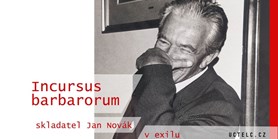 INCURSUS BARBARORUM – skladatel Jan Novák v&#160;exilu