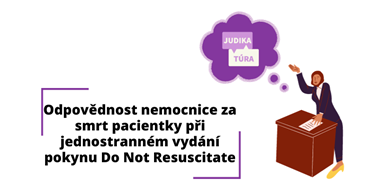 Odpovědnost nemocnice za smrt pacientky při jednostranném vydání pokynu Do Not Resuscitate