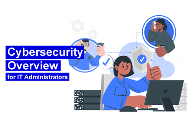 Cybersecurity Overview for IT Administrators