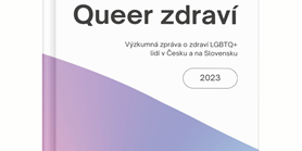 Queer zdraví: Výzkumná zpráva o&#160;zdraví LGBTQ+ lidí v&#160;Česku a&#160;na Slovensku (2023)