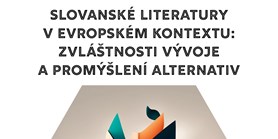 Slovanské literatury v evropském kontextu: zvláštnosti vývoje a promýšlení alternativ