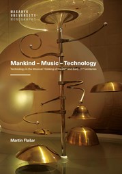 Mankind – Music – Technology. Technology in the Musical Thinking of the 20th and Early 21st Centuries