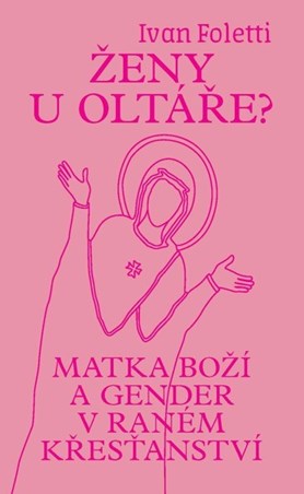 Právě vyšla recenze na publikaci Ivana Folettiho „Ženy u&#160;oltáře"