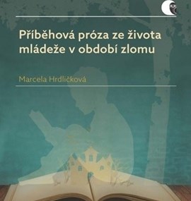 Marcela Hrdličková: Příběhová próza ze života mládeže v období zlomu