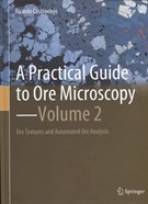 A&#160;practical guide to ore microscopy. Volume 2, Ore textures and automated ore analysis