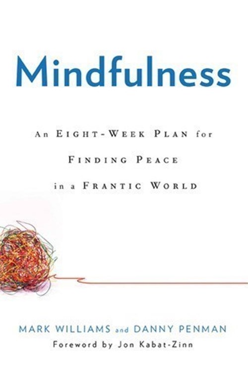 Mindfulness: An Eight-Week Plan for Finding Peace in a Frantic World (Williams, Penman 2011)