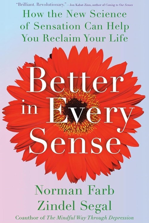 Better in Every Sense: How the New Science of Sensation Can Help You Reclaim Your Life (Farb, Segal 2024)