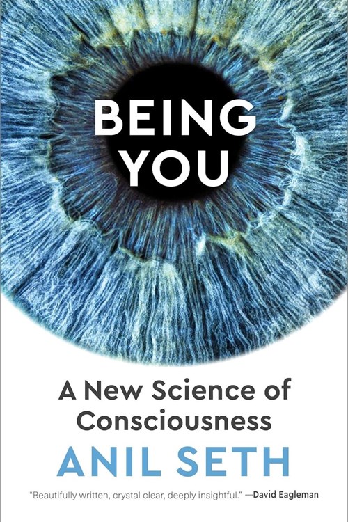 Being You: A New Science of Consciousness (Seth 2020)