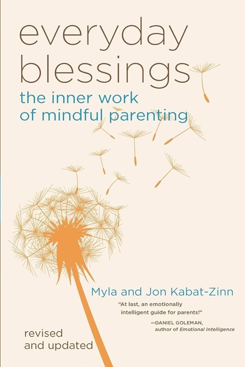 Everyday Blessings: The Inner Work of Mindful Parenting (Kabat-Zinn, Kabat-Zinn 1997)