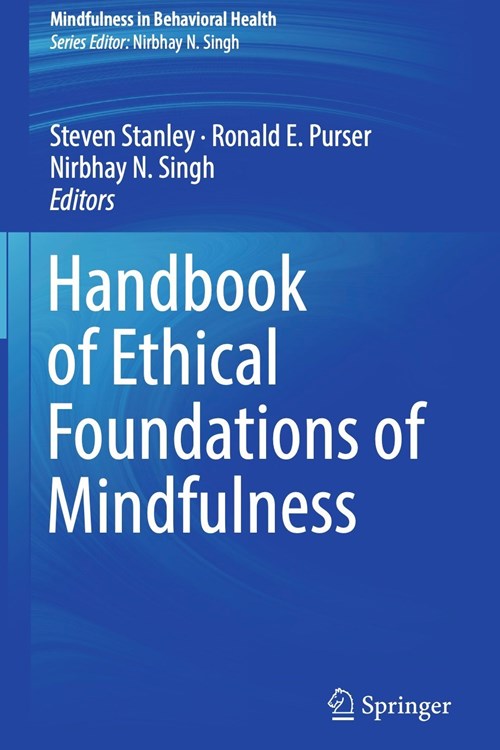Handbook of Ethical Foundations of Mindfulness (Stanley, Purser, Singh 2018)