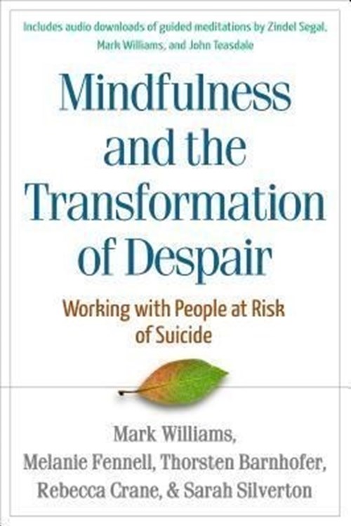 Mindfulness and the Transformation of Despair (Williams, Fennell, Barnhofer, Crane, Silverton 2015)