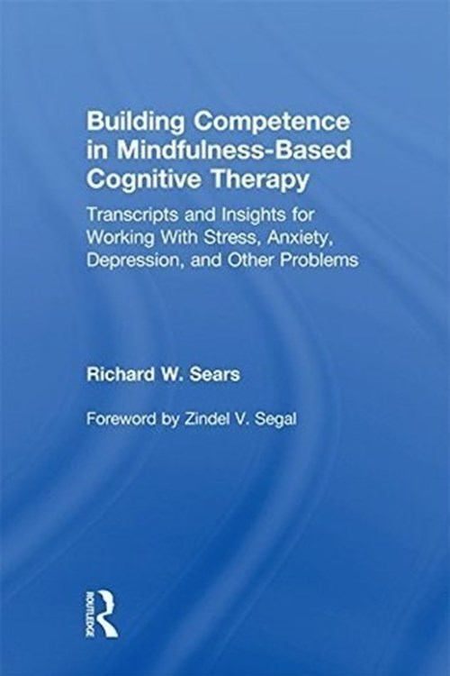 Building Competence in Mindfulness-Based Cognitive Therapy (Sears 2015)