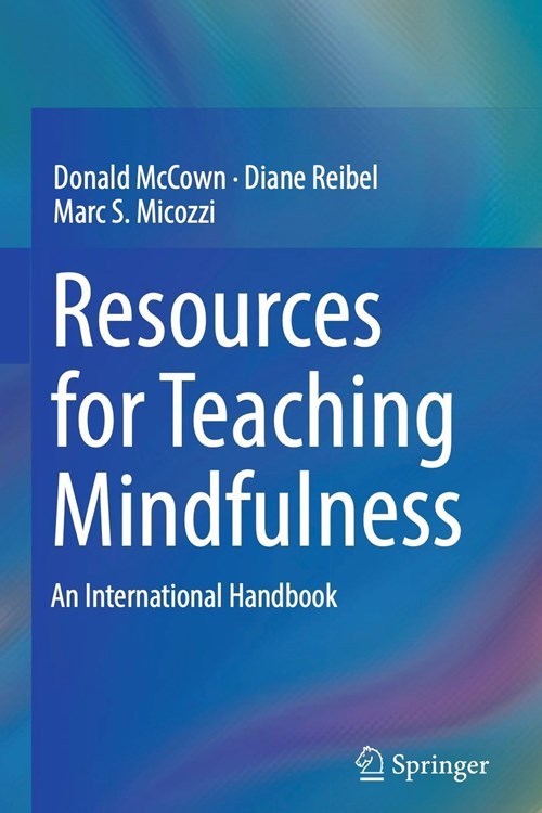 Resources for Teaching Mindfulness (McCown, Reibel, Micozzi 2017)