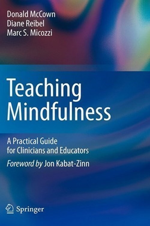 Teaching Mindfulness (McCown, Reibel, Micozzi 2010)