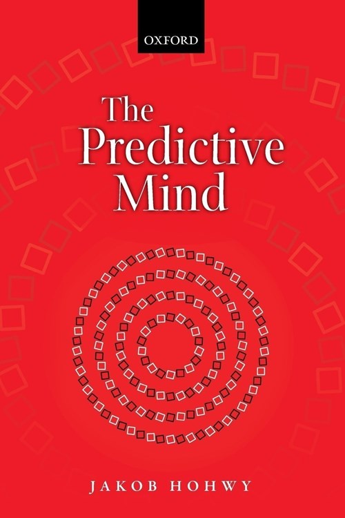 The Predictive Mind (Hohwy 2013)