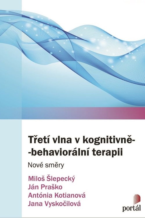 Třetí vlna v kognitivně-behaviorální terapii (Šlepecký, Praško, Kotianová, Vyskočilová 2018)