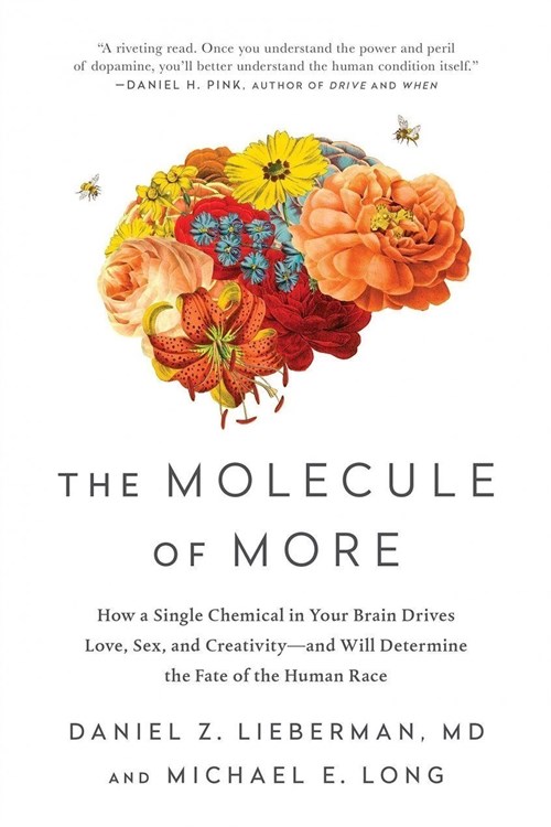 The Molecule of More: How a Single Chemical in Your Brain Drives Love, Sex, and Creativity (Lieberman et Long 2018)